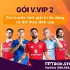 Gói Cước V.VIP 2 FPT Play – Gói Thể Thao Ngoại Hạng Anh Đỉnh Cao – Xem trên 2 thiết bị